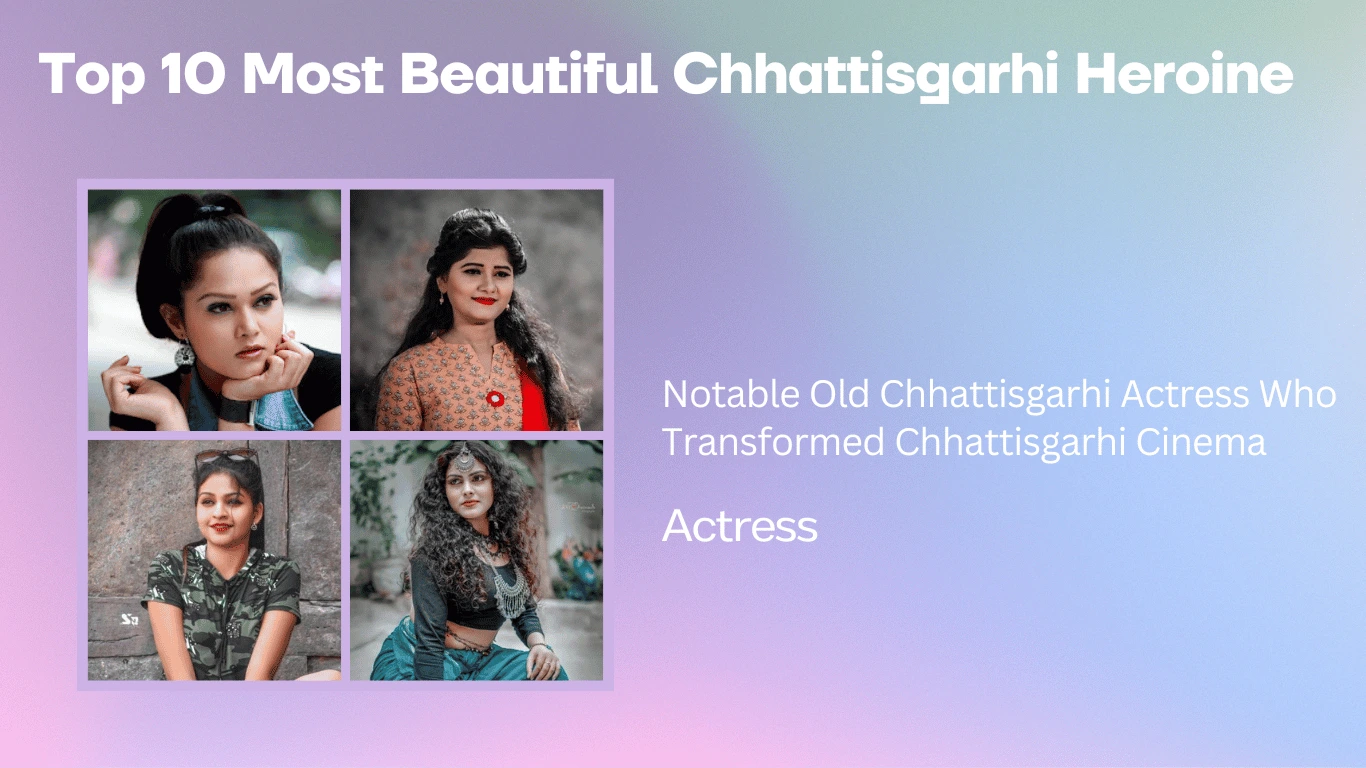 Top 10 Most Beautiful Chhattisgarhi Heroine